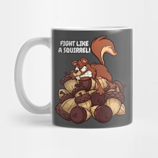 Fight Like A Squirrel Motivational Tee Shirt Mug